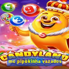 mc pipokinha vazados